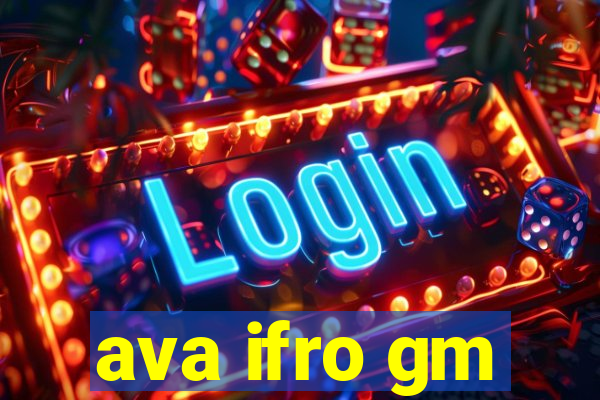 ava ifro gm